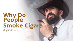 Why do people smoke cigars